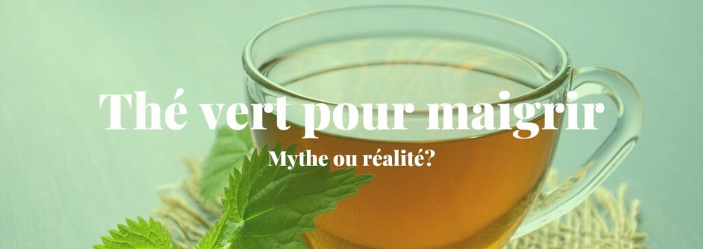 Thé vert pour maigrir - Mythe ou réalité?